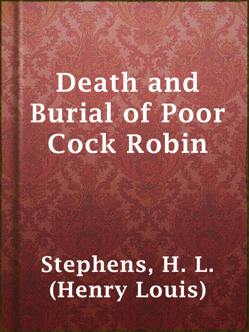 Title details for Death and Burial of Poor Cock Robin by H. L. (Henry Louis) Stephens - Available